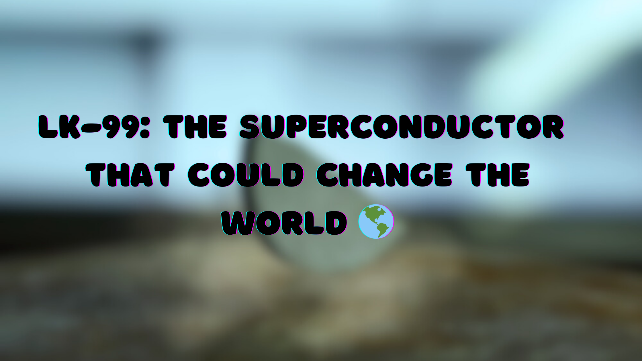 LK-99 The Superconductor That Could Change the World 🌎